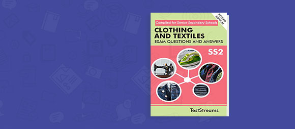 Clothing and Textile Examination Questions and Answers for SS2