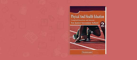 Free Physical Health Education Examination Question and Answers JSS2