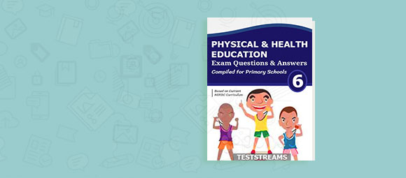 Free PHYSICAL AND HEALTH EDUCATION Past Questions and Answers For Primary 6