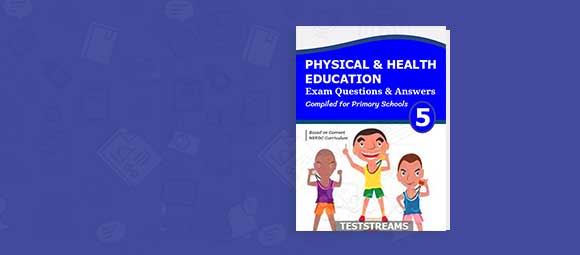Free PHYSICAL AND HEALTH EDUCATION Past Questions and Answers For Primary 5