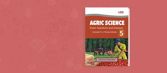 Free AGRICULTURE Past Questions and Answers For Primary 5