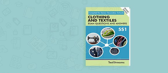 Clothing and Textiles Exam Questions and Answers for SS1