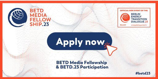 Berlin Energy Transition Dialogue (BETD) Media Fellowship 2023 for Journalists worldwide (Fully Funded to Berlin Germany)