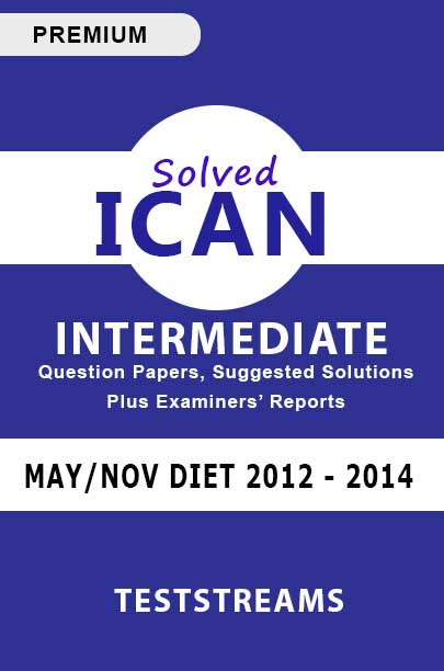ICAN INTERMEDIATE EXAM. Includes questions from MAY/NOV DIET 2012 - 2014.