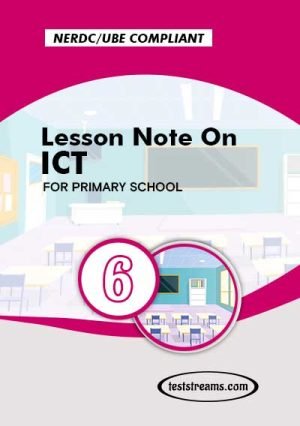 Primary 6 Lesson Note On Ict Ms-word/pdf Download