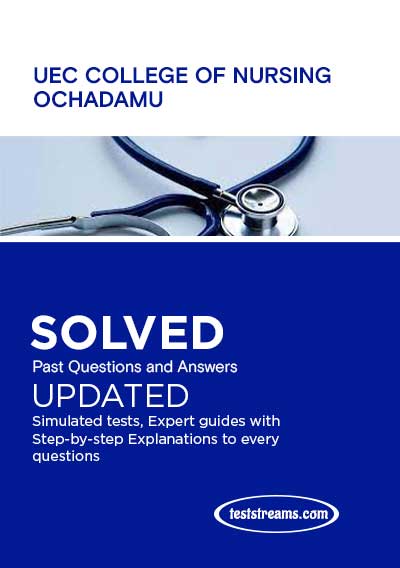 UEC College of Nursing Ochadamu Past Questions and Answers 2021/2022
